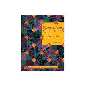 Hunter Star Quilts & Beyond Jan Krentz Techniques Projects Infinite Possibilitie